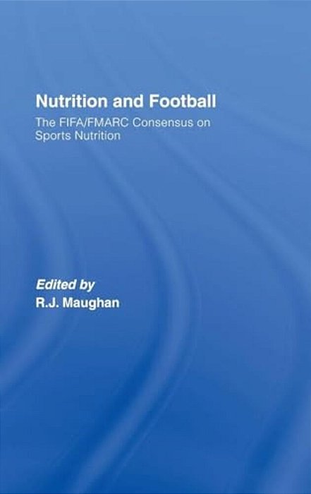 Nutrition And Football: The Fifa/Fmarc Consensus On Sports Nutrition-..
