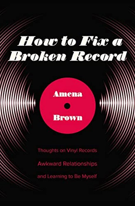 How To Fix A Broken Record: Thoughts On Vinyl Records, Awkward Relationships, And Learning To Be Myself-..