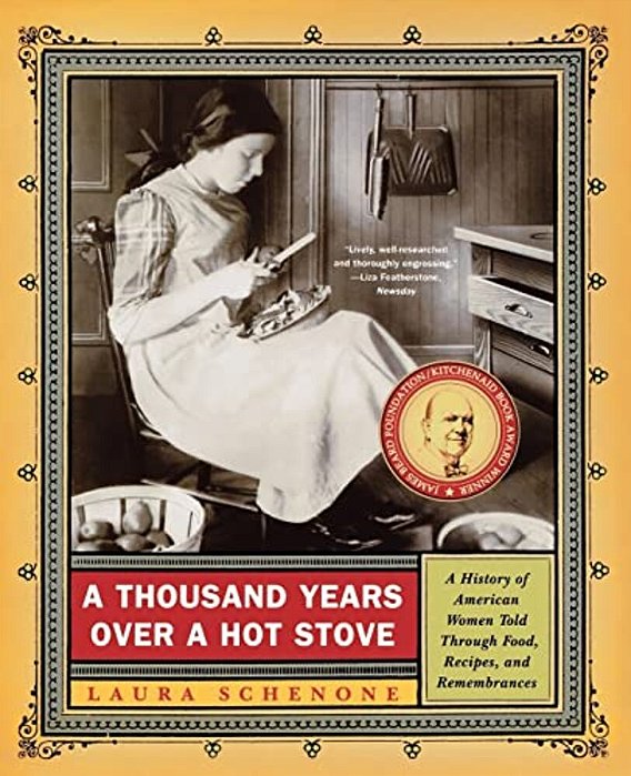 A Thousand Years Over A Hot Stove: A History Of American Women Told Through Food, Recipes, And Remembrances-..