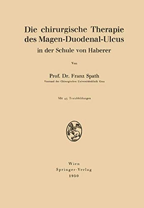 Die Chirurgische Therapie Des Magen-Duodenal-ulcus In Der Schule Von Haberer-..