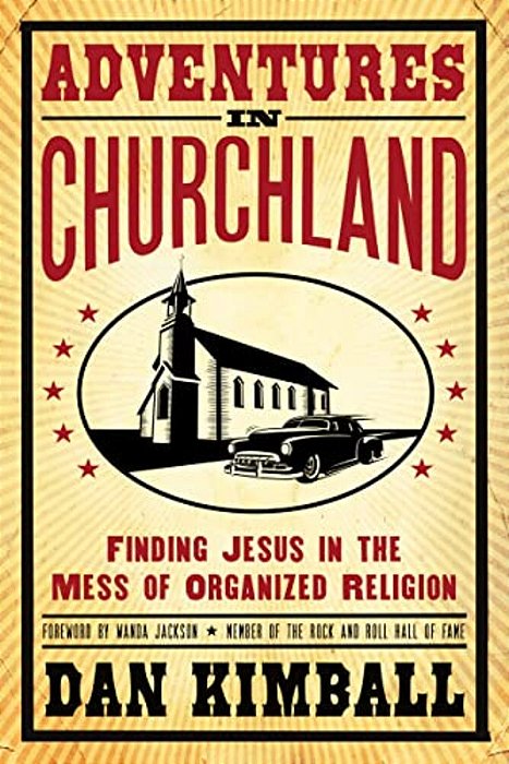 Adventures In Churchland: Finding Jesus In The Mess Of Organized Religion-..