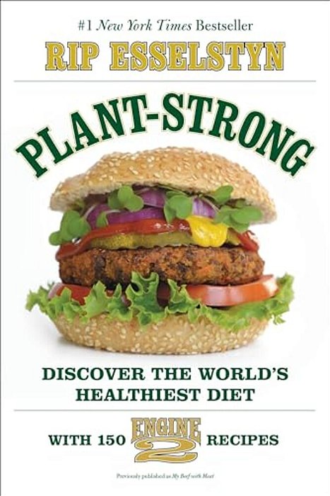 Plant-Strong: Discover The World's Healthiest Diet--with 150 Engine 2 Recipes-..