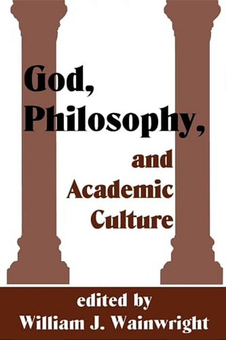God, Philosophy And Academic Culture: A Discussion Between Scholars In The Aar And Apa-..