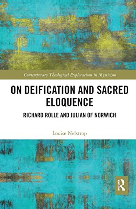 On Deification And Sacred Eloquence: Richard Rolle And Julian Of Norwich-..