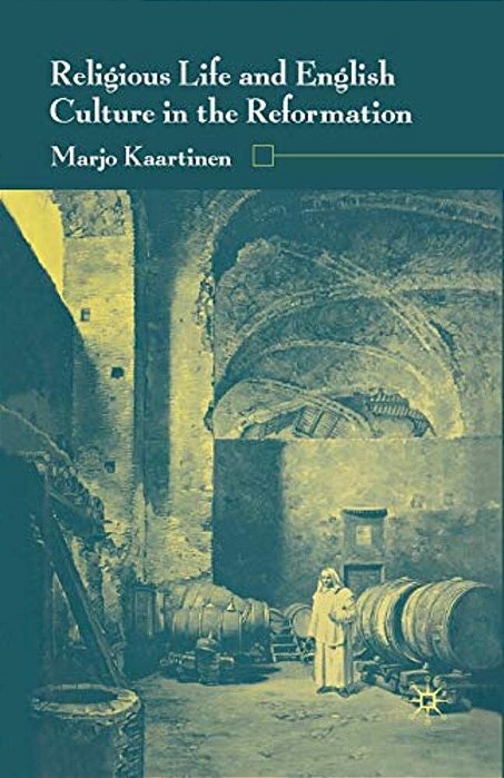 Religious Life And English Culture In The Reformation-..