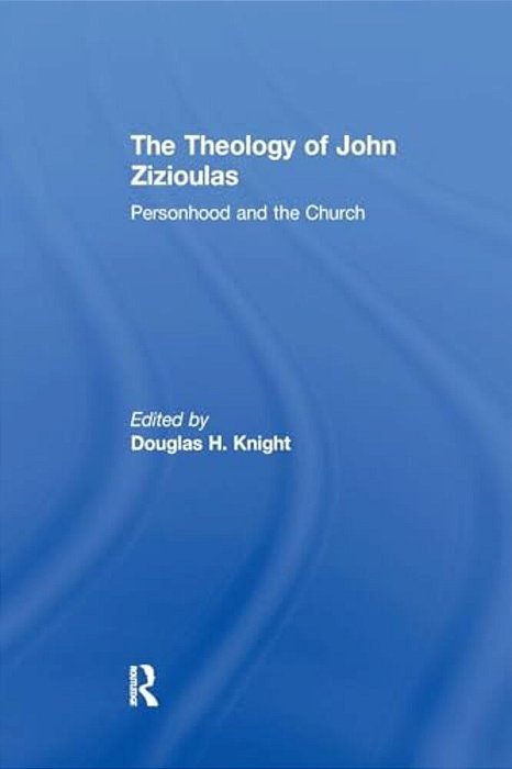 The Theology Of John Zizioulas: Personhood And The Church-..