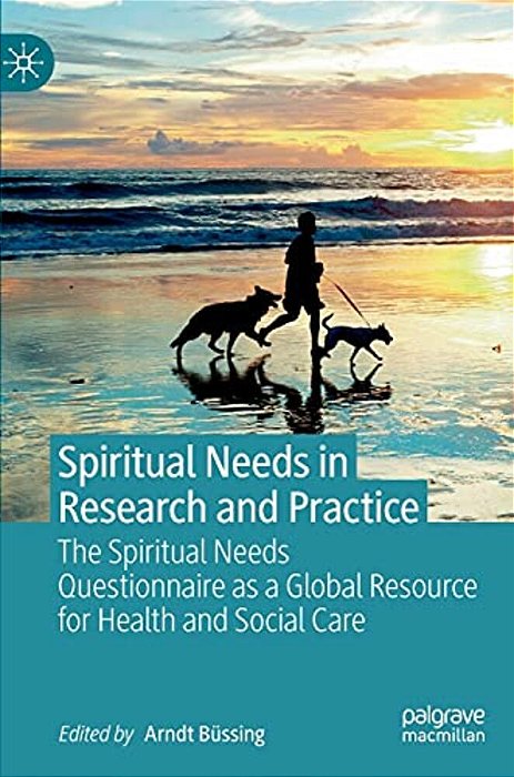 Spiritual Needs In Research And Practice: The Spiritual Needs Questionnaire As A Global Resource For Health And Social Care-..