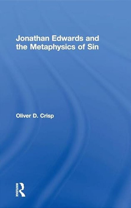 Jonathan Edwards And The Metaphysics Of Sin-..