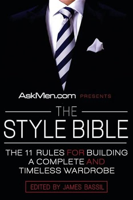 Askmen. Com Presents The Style Bible: The 11 Rules For Building A Complete And Timeless Wardrobe-..