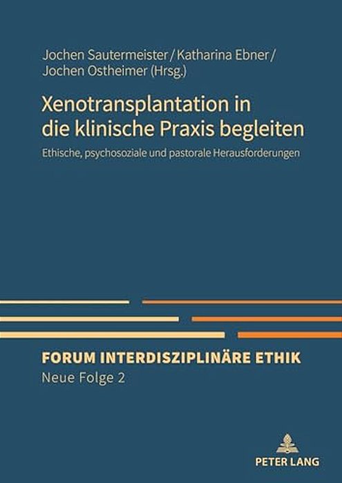 Xenotransplantation In Die Klinische Praxis Begleiten: Ethische, Psychosoziale Und Pastorale Herausforderungen-..