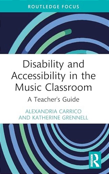 Disability And Accessibility In The Music Classroom: A Teacher's Guide-..