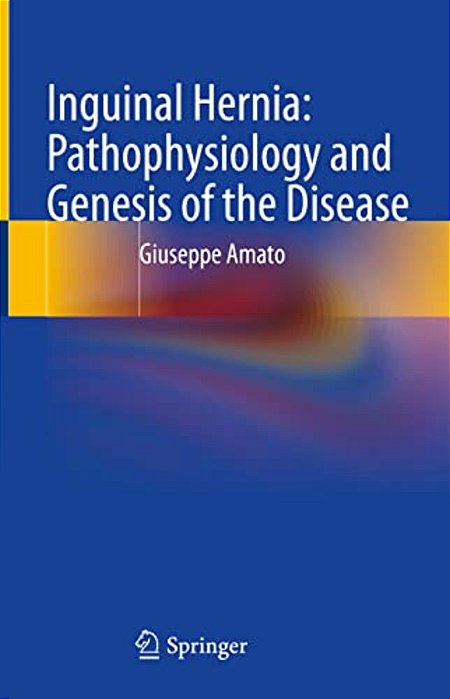 Inguinal Hernia: Pathophysiology And Genesis Of The Disease-..