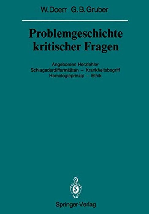 Problemgeschichte Kritischer Fragen: Angeborene Herzfehler Schlagaderdifformitäten -- Krankheitsbegriff Homologieprinzip -- Ethik-..