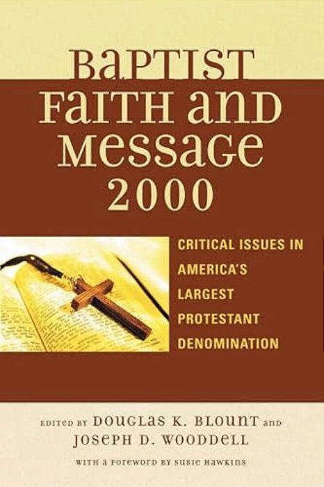 Baptist Faith And Message 2000: Critical Issues In America's Largest Protestant Denomination-..
