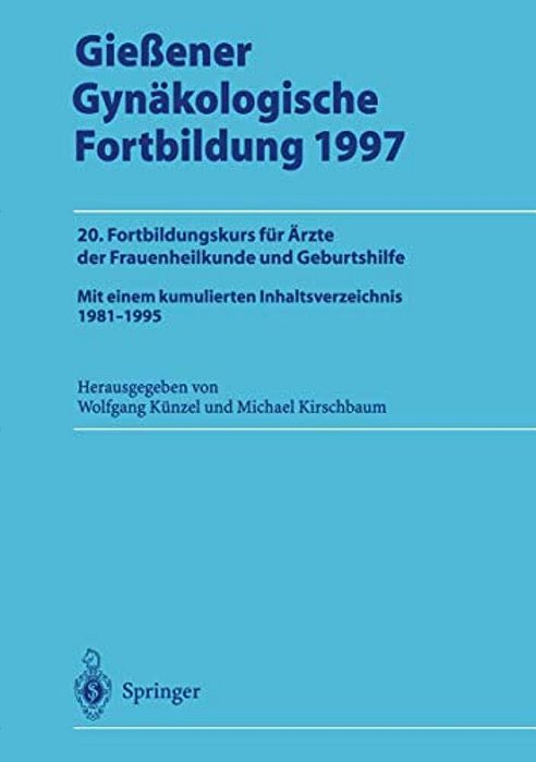 Gießener Gynäkologische Fortbildung 1997: 20. Fortbildungskurs Für Ärzte Der Frauenheilkunde Und Geburtshilfe-..