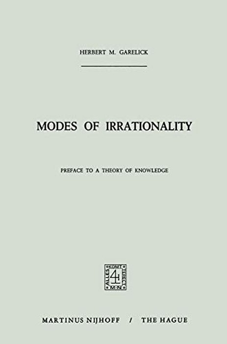 Modes Of Irrationality: Preface To A Theory Of Knowledge-..