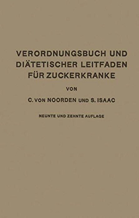 Verordnungsbuch Und Diätetischer Leitfaden Für Zuckerkranke Mit 173 Kochvorschriften: Zum Gebrauch Für Ärzte Und Patienten-..