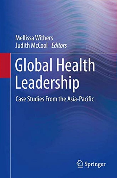 Global Health Leadership: Case Studies From The Asia-Pacific-..