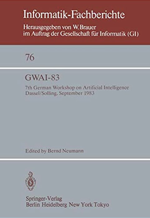 Gwai-83: 7Th German Workshop On Artificial Intelligence Dassel/Solling, September 19-23, 1983-..