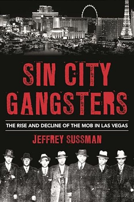 Sin City Gangsters: The Rise And Decline Of The Mob In Las Vegas-..