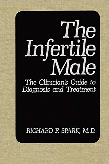 The Infertile Male: The Clinician's Guide To Diagnosis And Treatment-..
