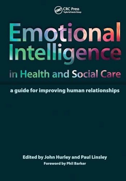 Emotional Intelligence In Health And Social Care: A Guide For Improving Human Relationships-..