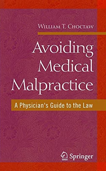 Avoiding Medical Malpractice: A Physician's Guide To The Law-..