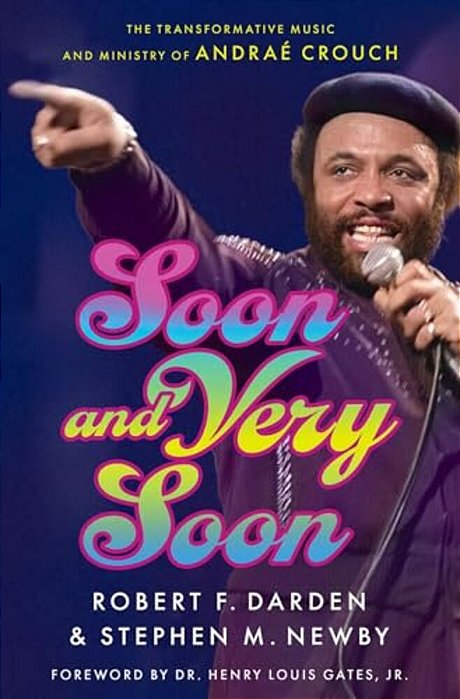 Soon And Very Soon: The Transformative Music And Ministry Of Andraé Crouch-..