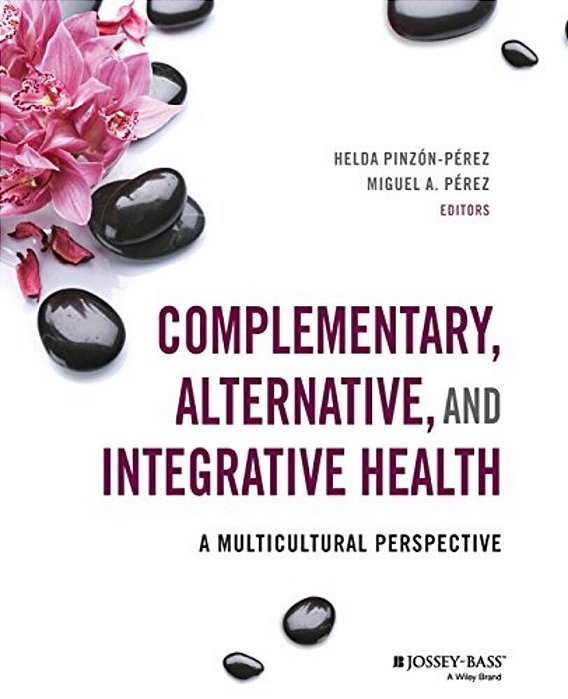 Complementary, Alternative, And Integrative Health: A Multicultural Perspective-..