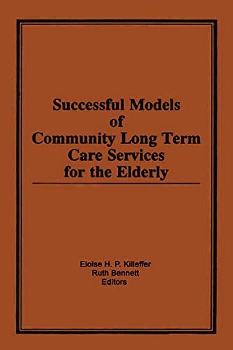 Successful Models Of Community Long Term Care Services For The Elderly-..