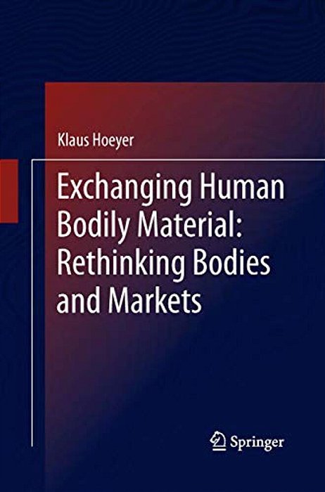 Exchanging Human Bodily Material: Rethinking Bodies And Markets-..