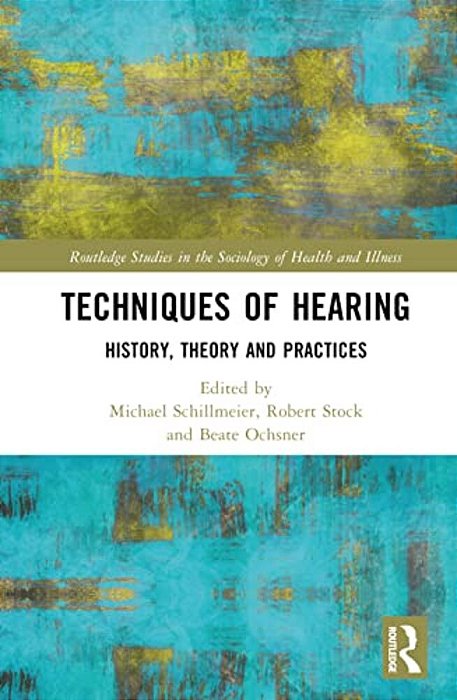 Techniques Of Hearing: History, Theory And Practices-..