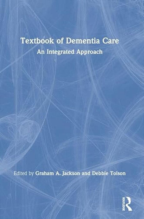 Textbook Of Dementia Care: An Integrated Approach-..
