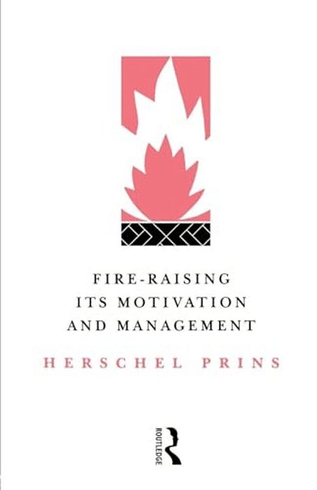 Fire-Raising: Its Motivation And Management-..