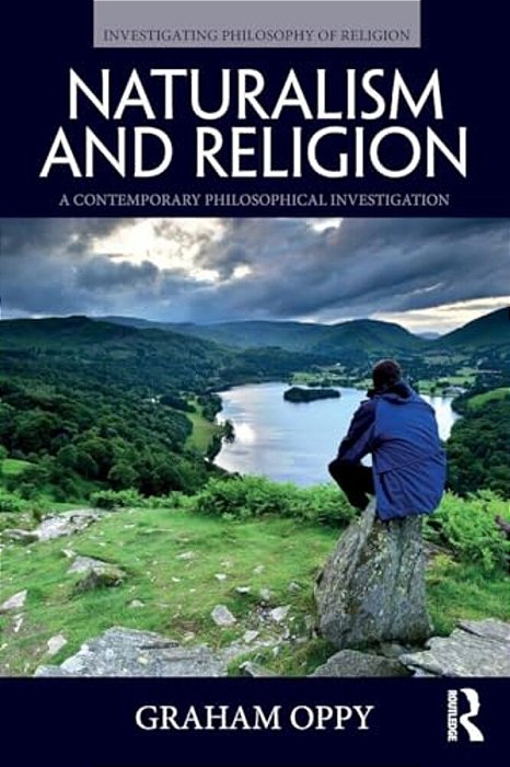 Naturalism And Religion: A Contemporary Philosophical Investigation-..