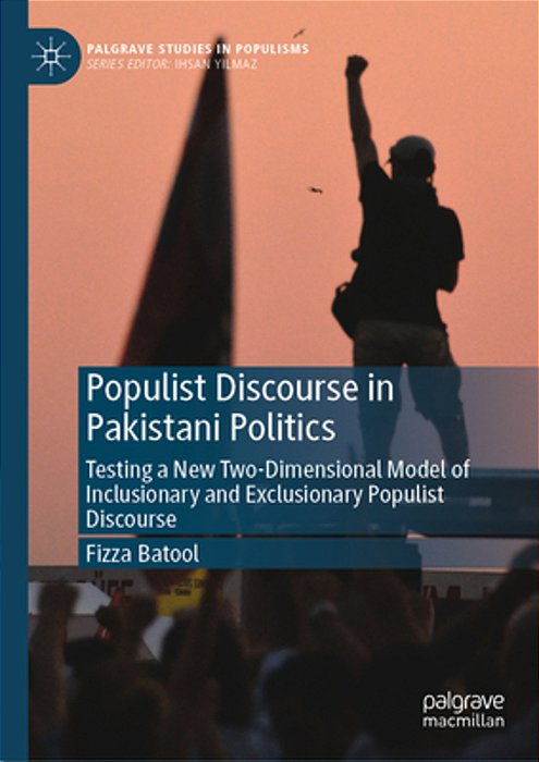 Populist Discourse In Pakistani Politics: Testing A New Two-Dimensional Model Of Inclusionary And Exclusionary Populist Discourse-..