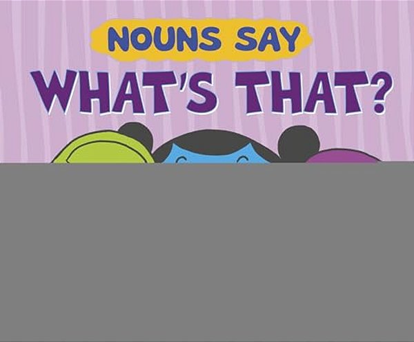 Nouns Say What's That?-..