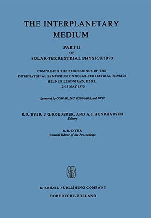 The Interplanetary Medium: Part II Of Solar-Terrestrial Physics/1970-..