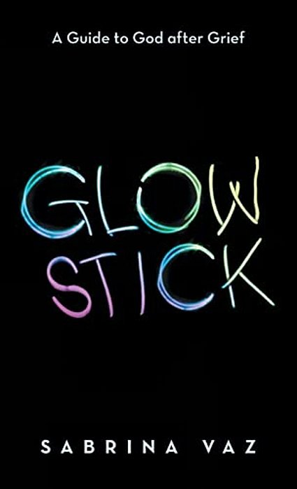 Glowstick: A Guide To God After Grief-..