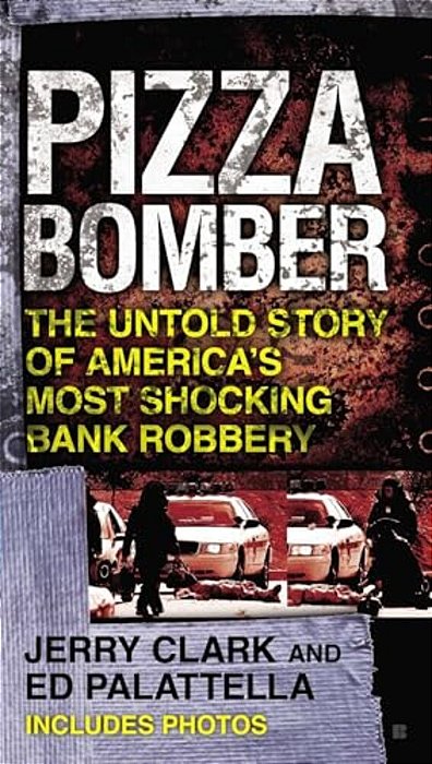 Pizza Bomber: The Untold Story Of America's Most Shocking Bank Robbery-..