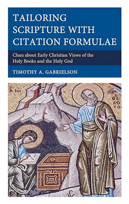 Tailoring Scripture With Citation Formulae: Clues About Early Christian Views Of The Holy Books And The Holy God-..