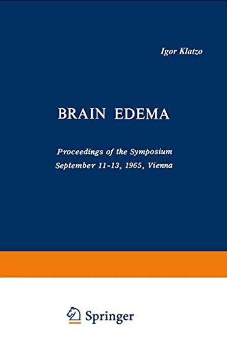 Brain Edema: Proceedings Of The Symposium September 11-13, 1965, Vienna-..
