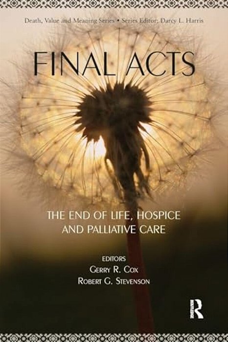 Final Acts: The End Of Life: Hospice And Palliative Care-..