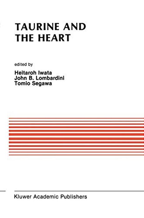 Taurine And The Heart: Proceedings Of The Symposium Annexed To The 10Th Annual Meeting Of The Japanese Research Society On Sulfur Amino Acids Osaka, J-..