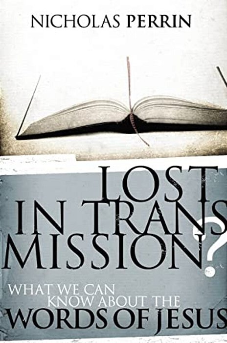 Lost In Transmission?: What We Can Know About The Words Of Jesus-..