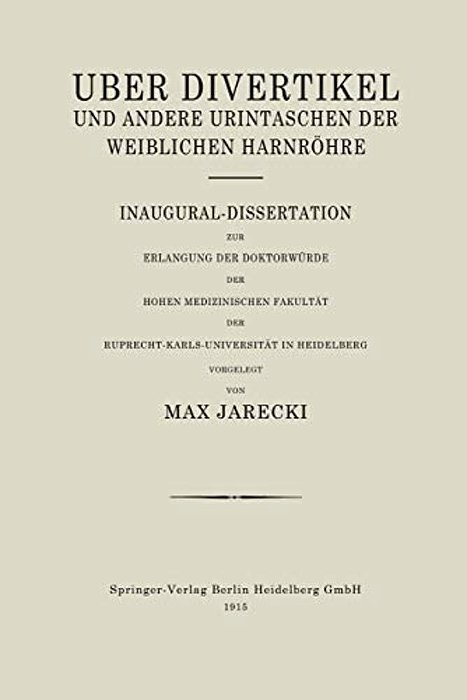 Über Divertikel Und Andere Urintaschen Der Weiblichen Harnröhre: Inaugural-Dissertation Zur Erlangung Der Doktorwürde Der Hohen Medizinischen Fakultät-..