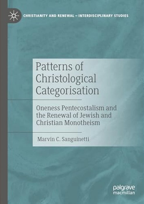 Patterns Of Christological Categorisation: Oneness Pentecostalism And The Renewal Of Jewish And Christian Monotheism-..