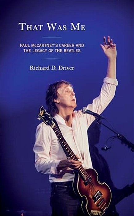 That Was Me: Paul Mccartney's Career And The Legacy Of The Beatles-..