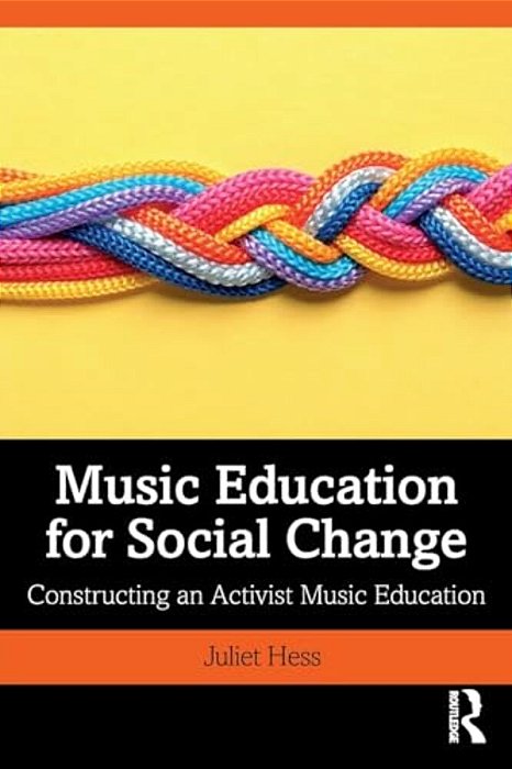 Music Education For Social Change: Constructing An Activist Music Education-..
