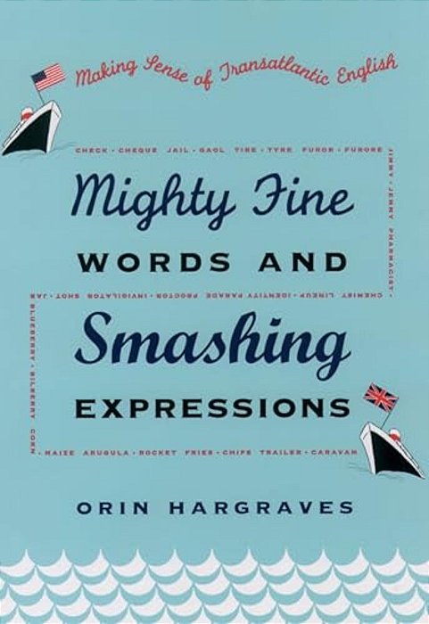 Mighty Fine Words And Smashing Expressions: Making Sense Of Transatlantic English-..